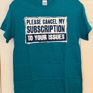 Men's size small funny Tshirt-'Please cancel my subscription to your issues'